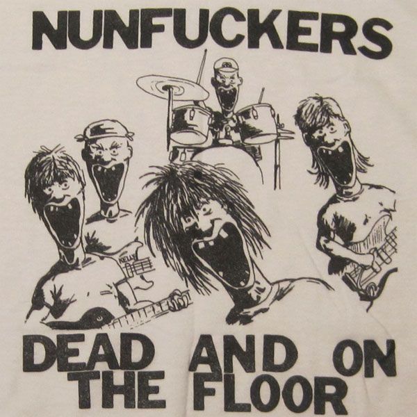 NUNFUCKERS Tシャツ DEAD AND ON THE FLOOR