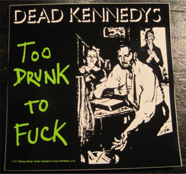 DEAD KENNEDYS ステッカー TOO DRUNK TO FUCK