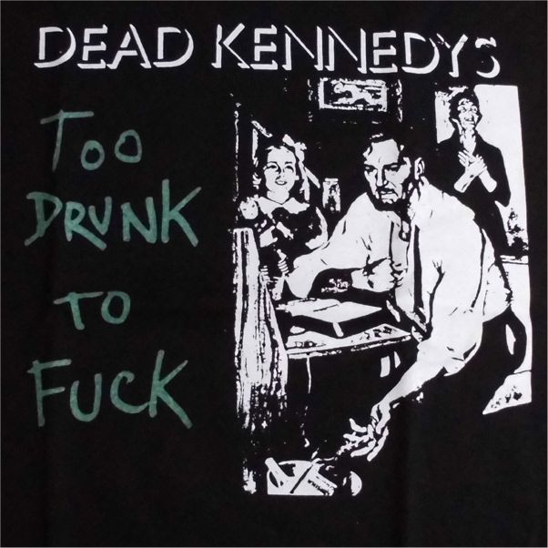 DEAD KENNEDYS Tシャツ TOO DRUNK TO FUCK 3