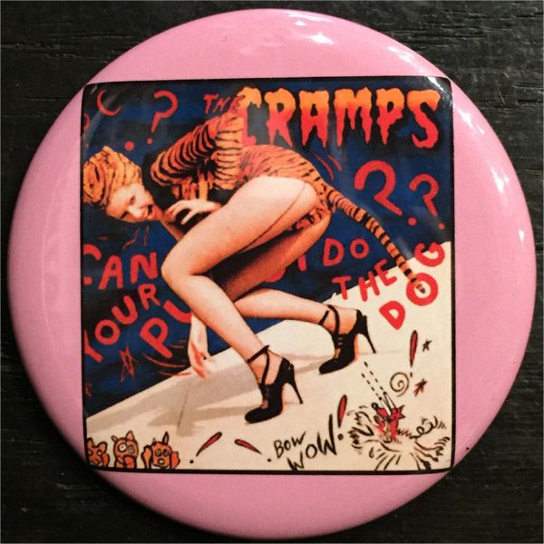 CRAMPS デカバッジ can your pussy do the dog?