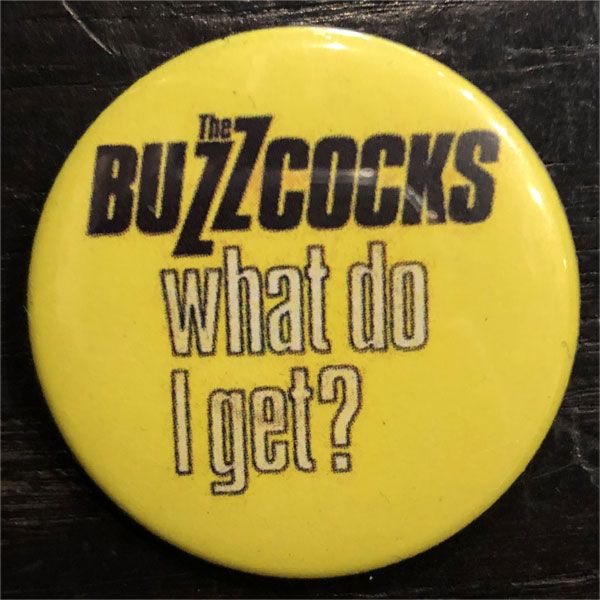 BUZZCOCKS バッジ What Do I Get?