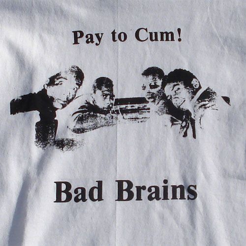 BAD BRAINS Tシャツ Pay to cum!